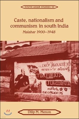 Caste, Nationalism and Communism in South India: Malabar 1900-1948