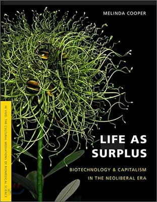 Life as Surplus: Biotechnology and Capitalism in the Neoliberal Era