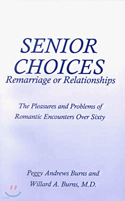 Senior Choices: Remarriage or Relationships: The Pleasures and Problems of Romantic Encounters Over Sixty