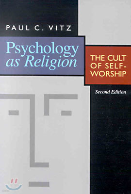 Psychology as Religion: The Cult of Self-Worship