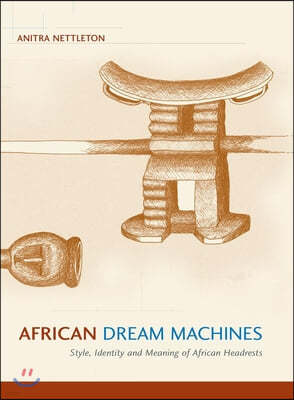 African Dream Machines: Style, Identity and Meaning of African Headrests