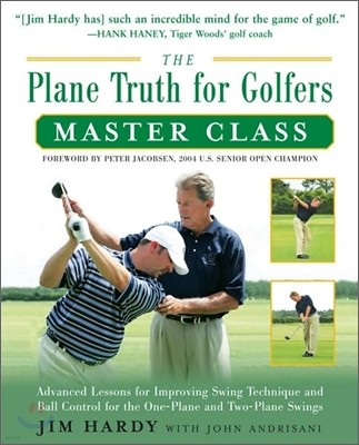 The Plane Truth for Golfers Master Class: Advanced Lessons for Improving Swing Technique and Ball Control for the One- And Two-Plane Swings