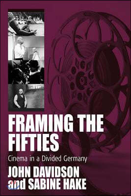 Framing the Fifties: Cinema in a Divided Germany