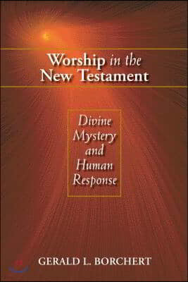 Worship in the New Testament: Divine Mystery and Human Response