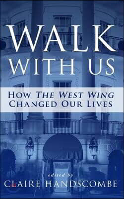 Walk With Us: How "The West Wing" Changed Our Lives