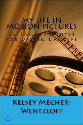 My Life in Motion Pictures: 30 Famous Quotes for Day-To-Day Life