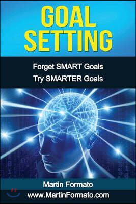 Goal Setting: Forget SMART Goals Try SMARTER Goals
