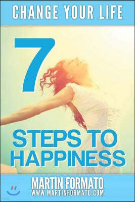 Change Your Life: 7 Steps to Happiness