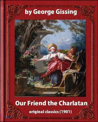 Our Friend the Charlatan (1901) by: George Gissing and Lancelot Speed-Illustrator: (Original Classics)Lancelot Speed (1860-1931) Was a Victorian Illus