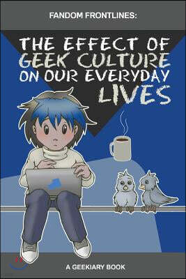 Fandom Frontlines: The Effect of Geek Culture On Our Everyday Lives