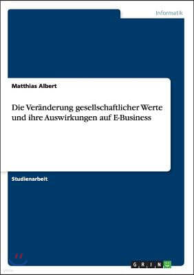 Die Ver?nderung Gesellschaftlicher Werte Und Ihre Auswirkungen Auf E-Business