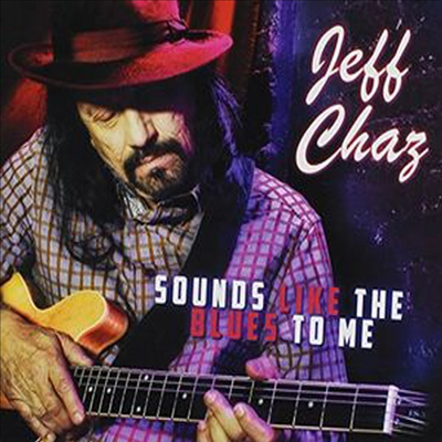 Jeff Chaz - Sounds Like The Blues To Me (CD)