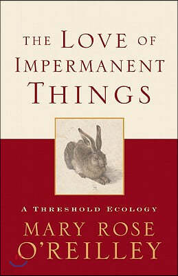 The Love of Impermanent Things: A Threshold Ecology