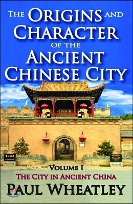 Origins and Character of the Ancient Chinese City