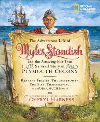 The Adventurous Life of Myles Standish and the Amazing-But-True Survival Story of Plymouth Colony: Barbary Pirates, the Mayflower, the First Thanksgiv