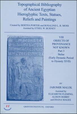 Topographical Bibliography of Ancient Egyptian Hieroglyphic Texts, Statues, Reliefs and Paintings. Volume VIII: Objects of Provenance Not Known. Part