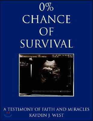 0% Chance of Survival: A Testimony of Faith and Miracles