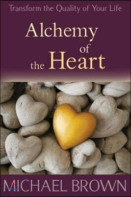 Alchemy of the Heart: Transforming Turmoil Into Peace Through Emotional Integration