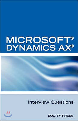 Microsoft (R) Dynamics Ax (R) Interview Questions: Unofficial Microsoft Dynamics Ax Axapta Certification Review