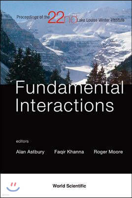 Fundamental Interactions: Proceedings of the 22nd Lake Louise Winter Institute