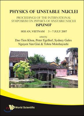 Physics of Unstable Nuclei: Proceedings of the International Symposium on Physics of Unstable Nuclei ISPUN07