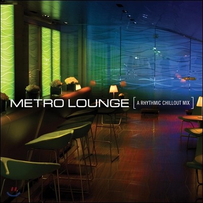 Metro Lounge : A Rhythmic Chillout Mix