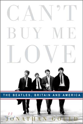 Can't Buy Me Love : The Beatles, Britain, and America