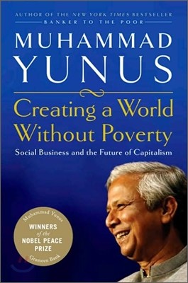 Creating a World Without Poverty : Social Business and the Future of Capitalism