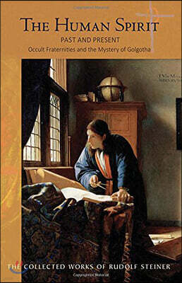 The Human Spirit Past and Present: Occult Fraternities and the Mystery of Golgotha (Cw 167) Volume 167