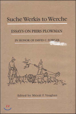 Suche Werkis to Werche: Essays on Piers Plowman in Honor of David C. Fowler