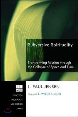 Subversive Spirituality: Transforming Mission Through the Collapse of Space and Time