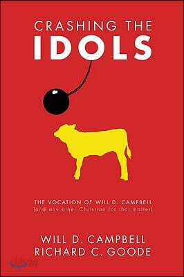 Crashing the Idols: The Vocation of Will D. Campbell (and Any Other Christian for That Matter)