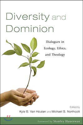 Diversity and Dominion: Dialogues in Ecology, Ethics, and Theology