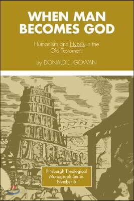 When Man Becomes God: Humanism and 'Hybris' in the Old Testament