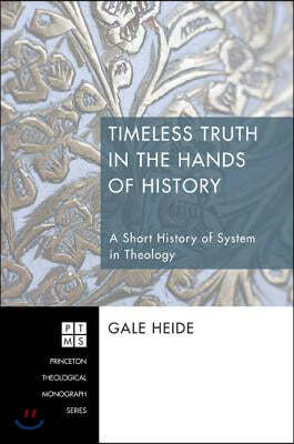 Timeless Truth in the Hands of History: A Short History of System in Theology