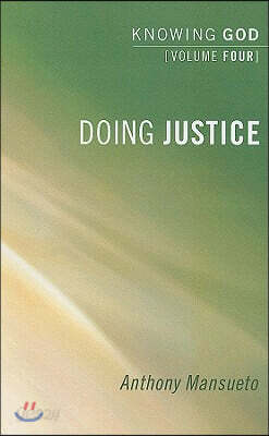 Doing Justice: Knowing God, Volume 4