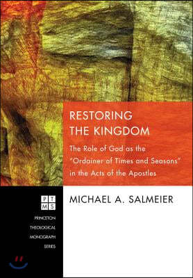 Restoring the Kingdom: The Role of God as the "Ordainer of Times and Seasons" in the Acts of the Apostles