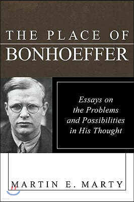 The Place of Bonhoeffer: Problems and Possibilities in His Thought