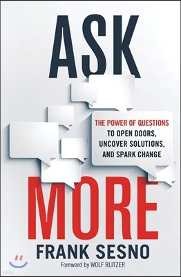 Ask More: The Power of Questions to Open Doors, Uncover Solutions, and Spark Change