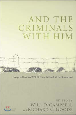 And the Criminals with Him: Essays in Honor of Will D. Campbell and All the Reconciled