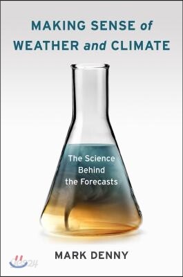 Making Sense of Weather and Climate: The Science Behind the Forecasts