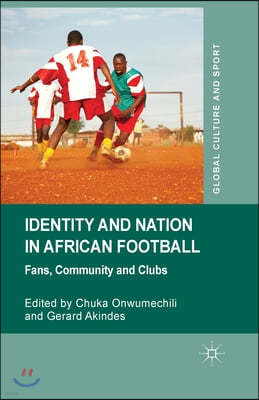 Identity and Nation in African Football: Fans, Community, and Clubs