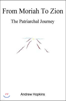 From Moriah To Zion: The Patriarchal Journey