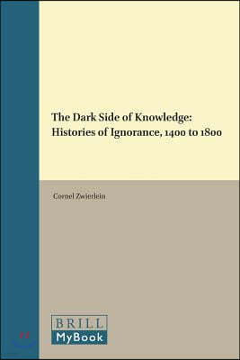 The Dark Side of Knowledge: Histories of Ignorance, 1400 to 1800