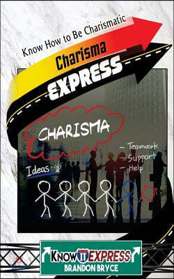 Charisma Express: Know How to Be Charismatic