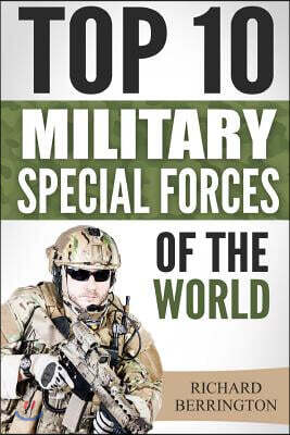 Special Forces: Top 10 Military Special Forces Of The World: Navy Seals, Delta Force, SAS, Secret Missions, Special Force, Commandos