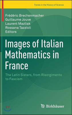 Images of Italian Mathematics in France: The Latin Sisters, from Risorgimento to Fascism