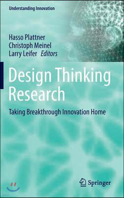 Design Thinking Research: Taking Breakthrough Innovation Home