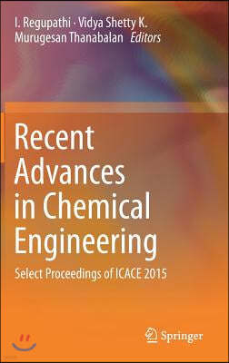 Recent Advances in Chemical Engineering: Select Proceedings of Icace 2015