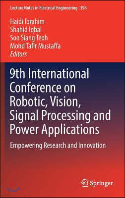 9th International Conference on Robotic, Vision, Signal Processing and Power Applications: Empowering Research and Innovation